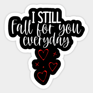 I Still Fall For You Everyday. Cute Quote For The Lovers Out There. Sticker